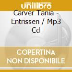 Carver Tania - Entrissen / Mp3 Cd cd