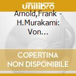 Arnold,Frank - H.Murakami: Von M?Nnern,Die Keine Frauen Haben (6 Cd) cd