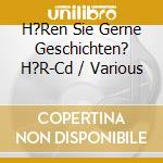 H?Ren Sie Gerne Geschichten? H?R-Cd / Various cd musicale