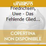 Friedrichsen, Uwe - Das Fehlende Glied In Der (Audiolibro) [Edizione: Germania]