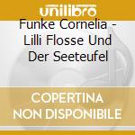 Funke Cornelia - Lilli Flosse Und Der Seeteufel cd musicale di Funke Cornelia