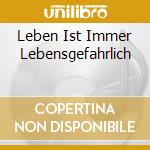 Leben Ist Immer Lebensgefahrlich cd