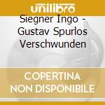 Siegner Ingo - Gustav Spurlos Verschwunden cd