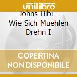Johns Bibi - Wie Sich Muehlen Drehn I cd