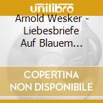Arnold Wesker - Liebesbriefe Auf Blauem Papier cd