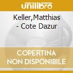 Keller,Matthias - Cote Dazur cd musicale di Keller,Matthias