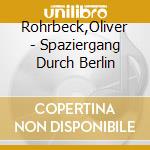 Rohrbeck,Oliver - Spaziergang Durch Berlin cd