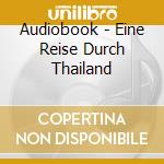 Audiobook - Eine Reise Durch Thailand cd musicale di Audiobook