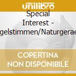Special Interest - Vogelstimmen/Naturgeraeus cd