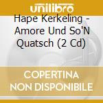 Hape Kerkeling - Amore Und So'N Quatsch (2 Cd) cd