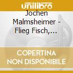 Jochen Malmsheimer - Flieg Fisch, Lies Und Gesunde Oder:Gl?Ck,Wo Ist... (2 Cd) cd
