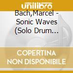 Bach,Marcel - Sonic Waves (Solo Drum Compositions) cd