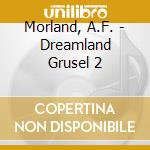 Morland, A.F. - Dreamland Grusel 2 cd