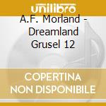 A.F. Morland - Dreamland Grusel 12 cd musicale di A.F. Morland