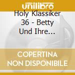 Holy Klassiker 36 - Betty Und Ihre Schwestern I cd