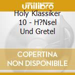 Holy Klassiker 10 - H?Nsel Und Gretel cd