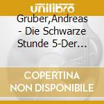 Gruber,Andreas - Die Schwarze Stunde 5-Der F?Nfte Erzengel cd musicale di Gruber,Andreas