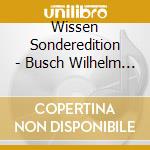 Wissen Sonderedition - Busch Wilhelm - Biographie + Gedichte - Zum 175. Geburtstag Von Wilhelm Busch - Ulrich Popp (2 Cd) cd