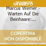 Marcus Werner - Warten Auf Die Beinhaare: Eine Irgendwie Überhaupt Nicht Richtig Verrückte Jugend German Audio Book cd musicale di Marcus Werner