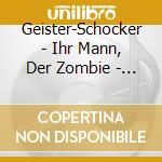 Geister-Schocker - Ihr Mann, Der Zombie - Vol.3 cd