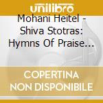 Mohani Heitel - Shiva Stotras: Hymns Of Praise & Prayer I cd