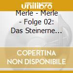 Merle - Merle - Folge 02: Das Steinerne Licht (2 Cd) cd musicale di Merle