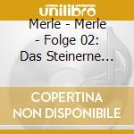 Merle - Merle - Folge 02: Das Steinerne Licht (2 Cd) cd