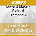 Edward Blake - Richard Diamond 2 cd musicale di Edward Blake
