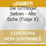 Die G?Ttinger Sieben - Alte Eiche (Folge X) cd
