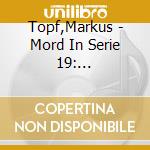 Topf,Markus - Mord In Serie 19: Countdown-Gegen Die Zeit cd