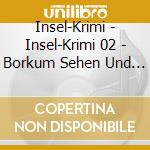 Insel-Krimi - Insel-Krimi 02 - Borkum Sehen Und Sterben cd