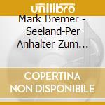 Mark Bremer - Seeland-Per Anhalter Zum Strudelschlund cd