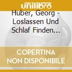 Huber, Georg - Loslassen Und Schlaf Finden [Cd] cd