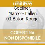 Goellner, Marco - Fallen 03-Baton Rouge cd