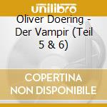 Oliver Doering - Der Vampir (Teil 5 & 6) cd
