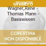 Wagner,Rene - Thomas Mann - Basiswissen cd