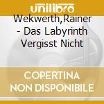 Wekwerth,Rainer - Das Labyrinth Vergisst Nicht cd