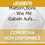 Mattern,Boris - Wie Mit Gabeln Aufs Wasser Geschrieben (5 Cd) cd