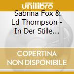 Sabrina Fox & Ld Thompson - In Der Stille Deines cd musicale di Sabrina Fox & Ld Thompson