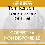Tom Kenyon - Transmissions Of Light cd