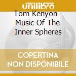 Tom Kenyon - Music Of The Inner Spheres cd
