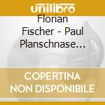 Florian Fischer - Paul Planschnase Lernt Sc cd musicale di Florian Fischer