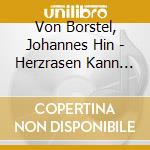 Von Borstel, Johannes Hin - Herzrasen Kann Man Nicht (6 Cd) cd musicale di Von Borstel, Johannes Hin
