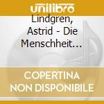 Lindgren, Astrid - Die Menschheit H.D.Versta (5 Cd) cd musicale di Lindgren, Astrid