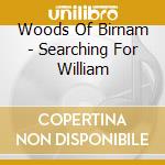Woods Of Birnam - Searching For William cd musicale di Woods Of Birnam