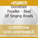 Dorothee Froeller - Best Of Singing Bowls cd