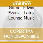 Gomer Edwin Evans - Lotus Lounge Music cd