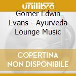 Gomer Edwin Evans - Ayurveda Lounge Music cd