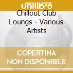 Chillout Club Loungs - Various Artists cd
