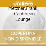 Metzner,Frank - Caribbean Lounge cd